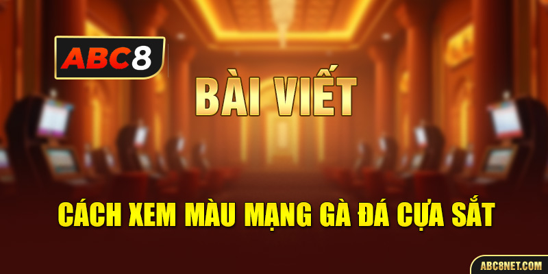 cách xem màu mạng gà đá cựa sắt