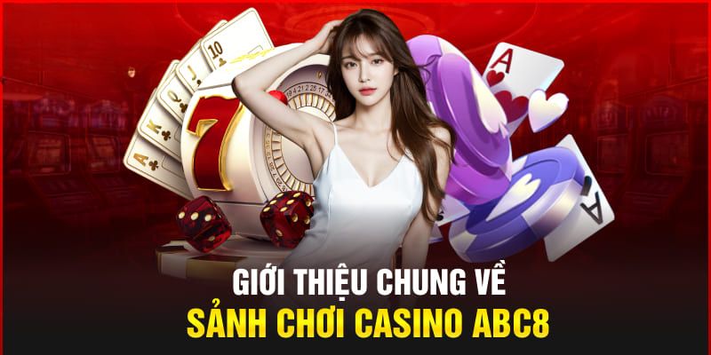 Giới thiệu thông tin đôi nét về sảnh casino ABC8