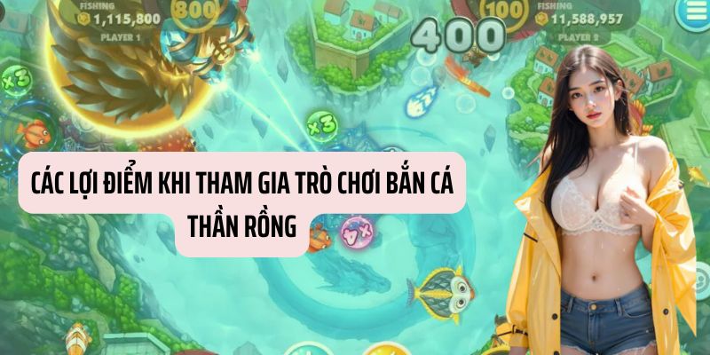 Những lợi ích khi tham gia bắn cá thần rồng bao gồm những gì