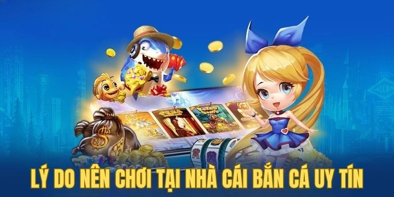 Lý do người chơi nên tham gia tại các nhà cái bắn cá uy tín