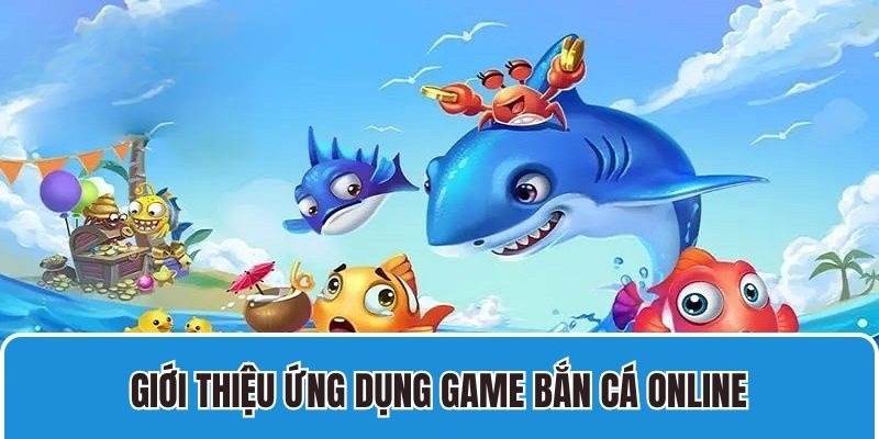 Game bắn cá được nhiều hội viên yêu thích