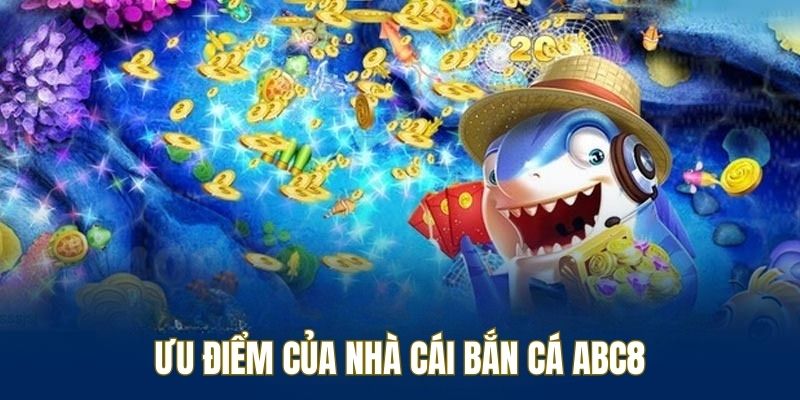 Nhà cái bắn cá ABC8 đáng để ngư thủ trải nghiệm