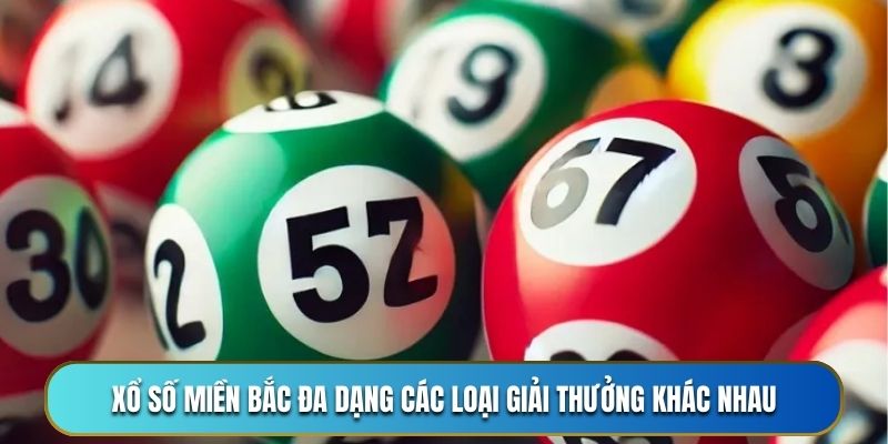 Xổ số miền Bắc đa dạng các loại giải thưởng khác nhau